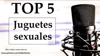 Top 5 juguetes sexuales favoritos. Voz española.