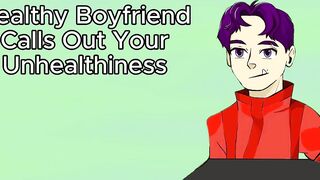 Boyfriend Calls Out Your Unhealthiness (Audio)