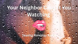 Your Neighbour Caught U Watching- Teasing Roleplay Audio