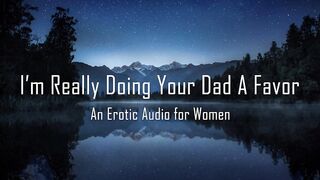 I'm Actually Doing Your Daddy A Favour [Erotic Audio for Chicks]