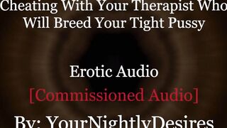 Roleplay: Therapist Turned Dad Breeds U Cheating Coarse (Erotic Audio For Chicks)