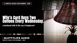 Wife's Card Buys 2 Coffees Each Wednesday · Hotwife Messy Talk [ASMR][M4F][Hotwife]