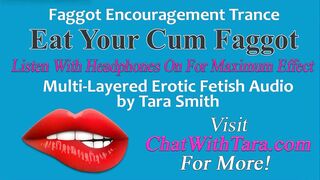 Eat Your Cum Faggot Trance Encouragement Reinforcement Multi-Layered Erotic Audio by Tara Smith CEI